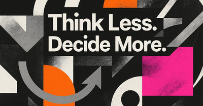 Think Less. Decide More