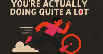 You’re Actually Doing Quite A Lot